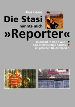 Die Stasi nannte mich 'Reporter'