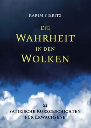 Die Wahrheit in den Wolken - 24 satirische Kurzgeschichten für Erwachsene