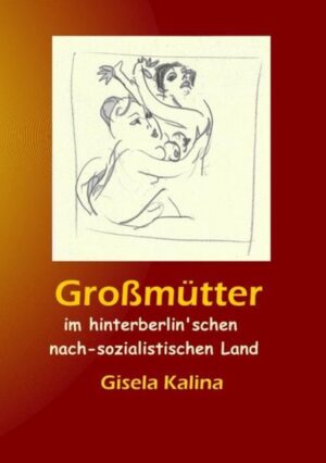 Großmütter im hinterberlin'schen nach-sozialistischen Land